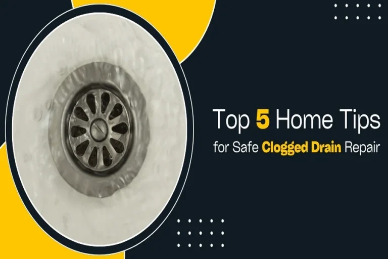 Top 5 Home Tips for Safe Clogged Drain Repair
